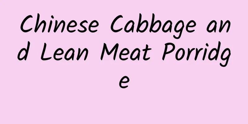 Chinese Cabbage and Lean Meat Porridge