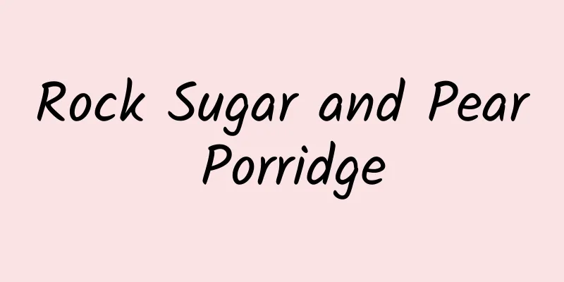 Rock Sugar and Pear Porridge