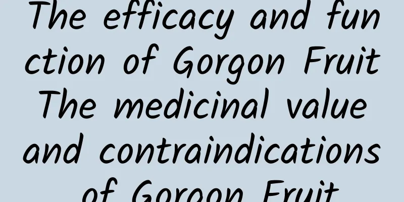 The efficacy and function of Gorgon Fruit The medicinal value and contraindications of Gorgon Fruit