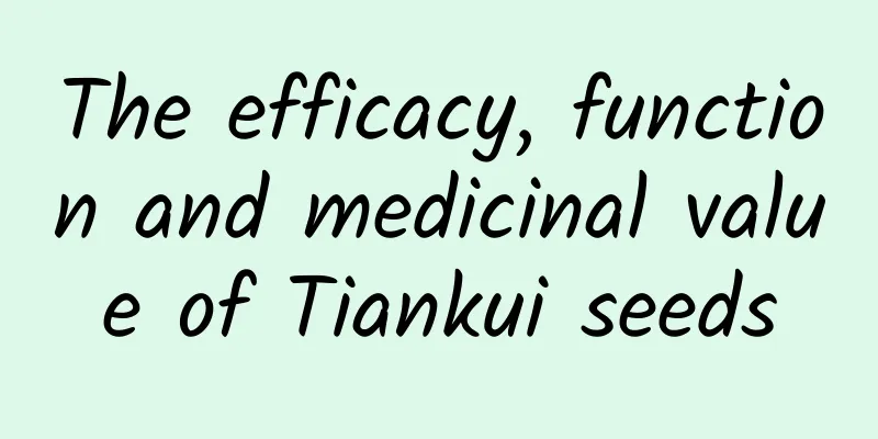 The efficacy, function and medicinal value of Tiankui seeds