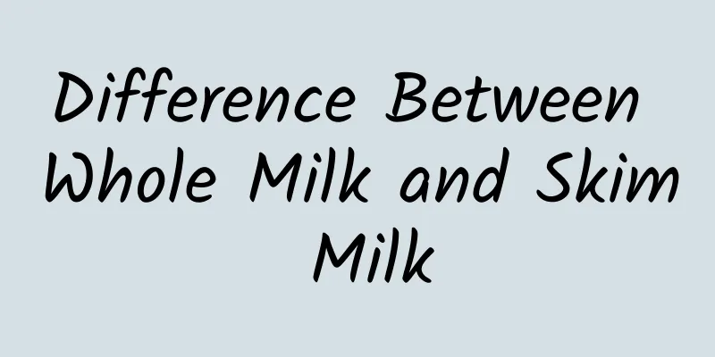 Difference Between Whole Milk and Skim Milk