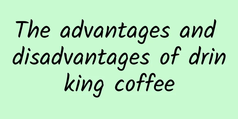 The advantages and disadvantages of drinking coffee