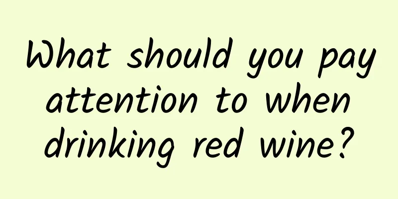 What should you pay attention to when drinking red wine?