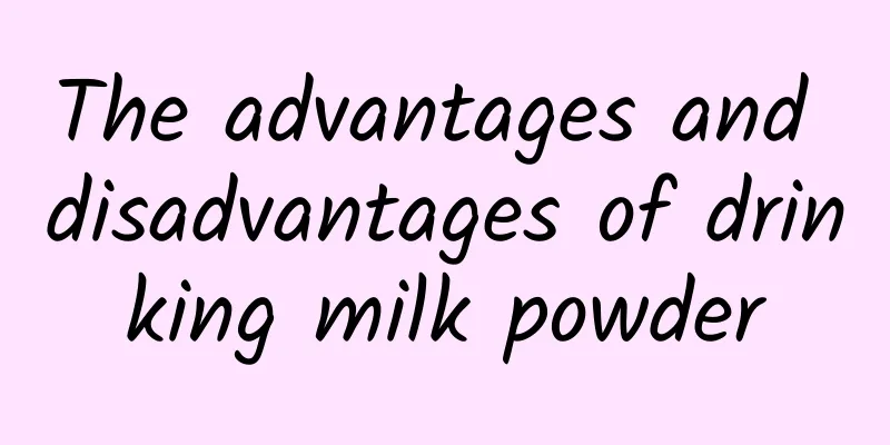 The advantages and disadvantages of drinking milk powder