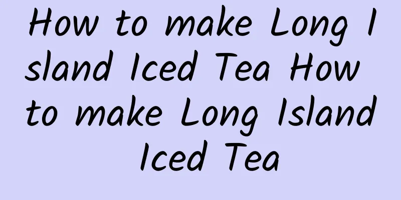 How to make Long Island Iced Tea How to make Long Island Iced Tea