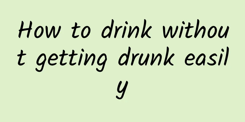 How to drink without getting drunk easily