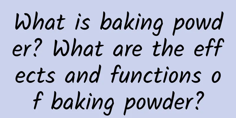 What is baking powder? What are the effects and functions of baking powder?