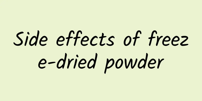 Side effects of freeze-dried powder