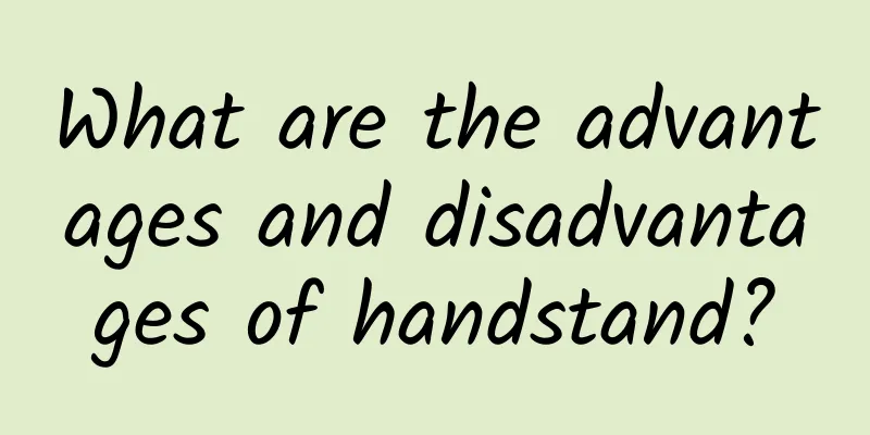 What are the advantages and disadvantages of handstand?