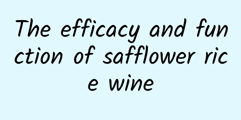 The efficacy and function of safflower rice wine