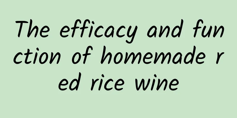 The efficacy and function of homemade red rice wine