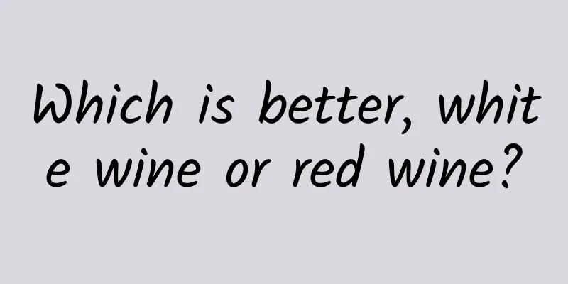 Which is better, white wine or red wine?