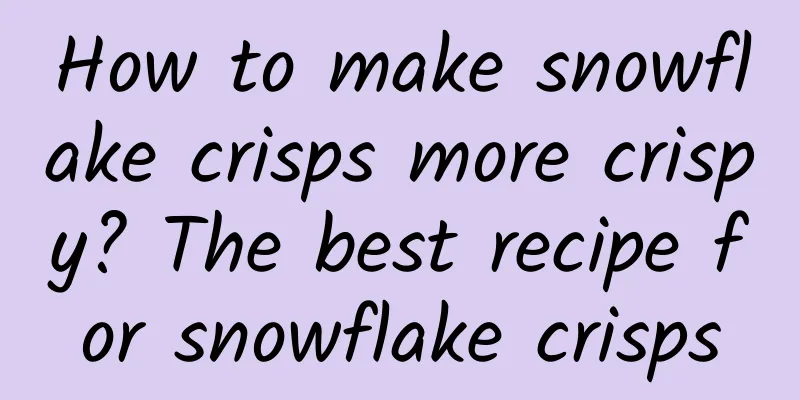 How to make snowflake crisps more crispy? The best recipe for snowflake crisps