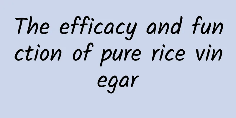 The efficacy and function of pure rice vinegar