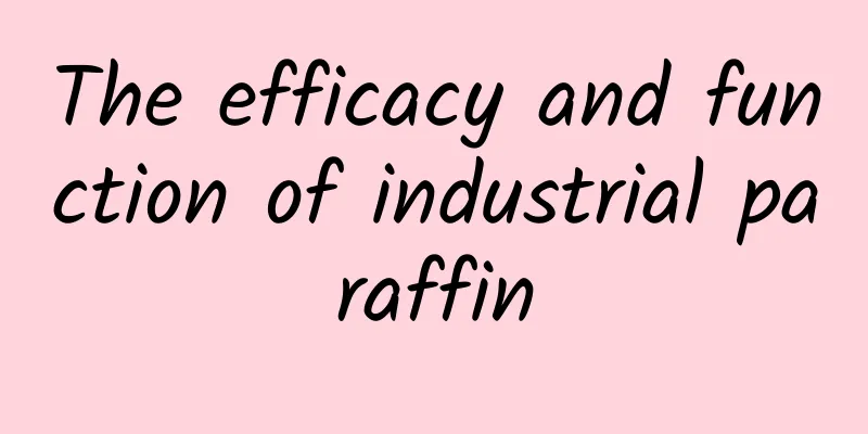 The efficacy and function of industrial paraffin