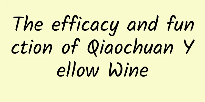 The efficacy and function of Qiaochuan Yellow Wine