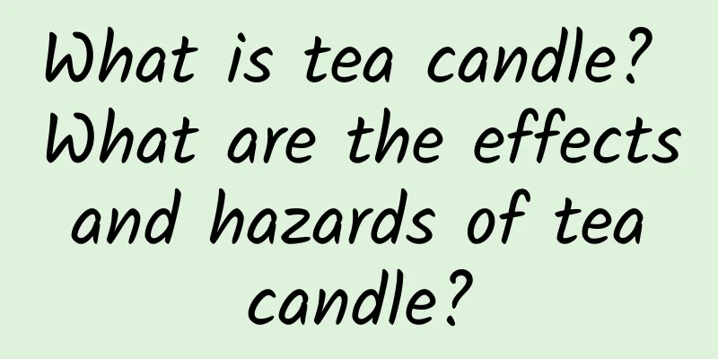 What is tea candle? What are the effects and hazards of tea candle?