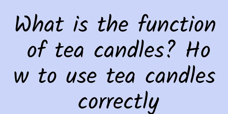 What is the function of tea candles? How to use tea candles correctly