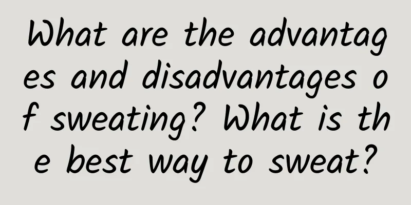 What are the advantages and disadvantages of sweating? What is the best way to sweat?