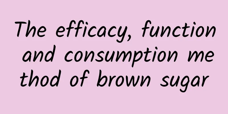 The efficacy, function and consumption method of brown sugar