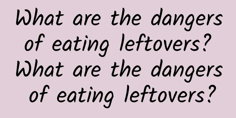 What are the dangers of eating leftovers? What are the dangers of eating leftovers?