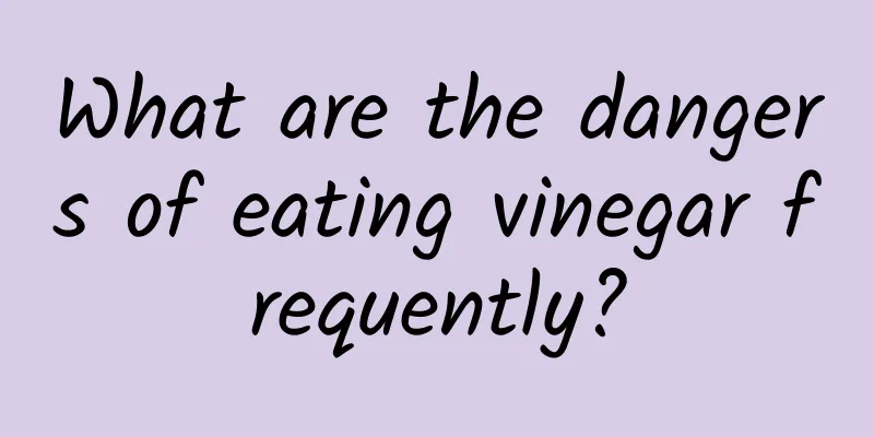 What are the dangers of eating vinegar frequently?