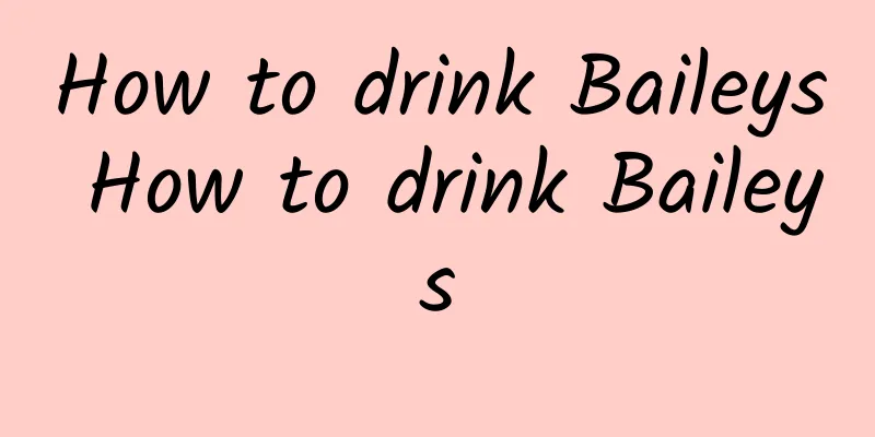 How to drink Baileys How to drink Baileys