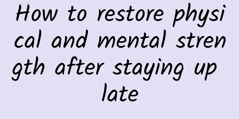 How to restore physical and mental strength after staying up late