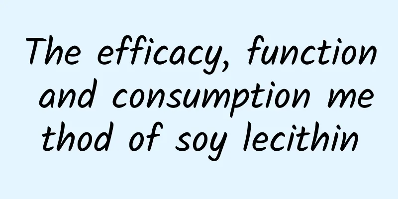 The efficacy, function and consumption method of soy lecithin