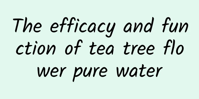 The efficacy and function of tea tree flower pure water