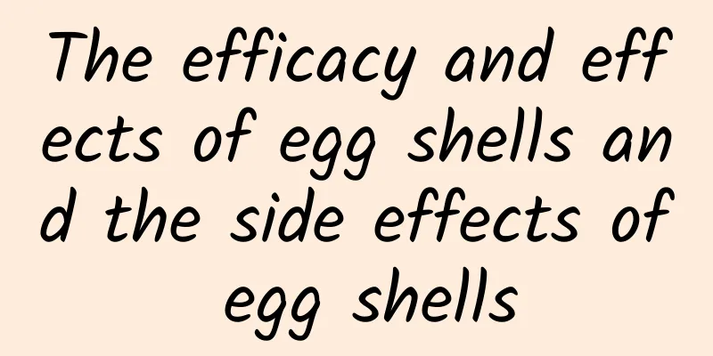 The efficacy and effects of egg shells and the side effects of egg shells