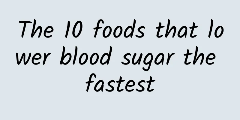 The 10 foods that lower blood sugar the fastest