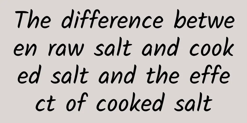 The difference between raw salt and cooked salt and the effect of cooked salt