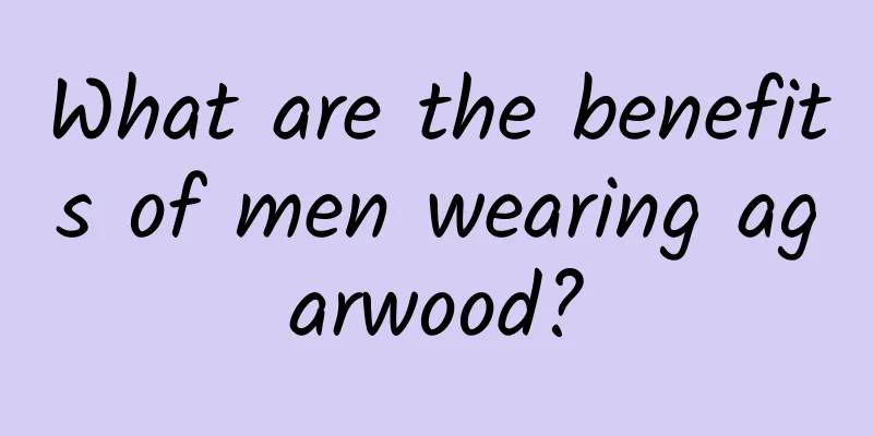 What are the benefits of men wearing agarwood?