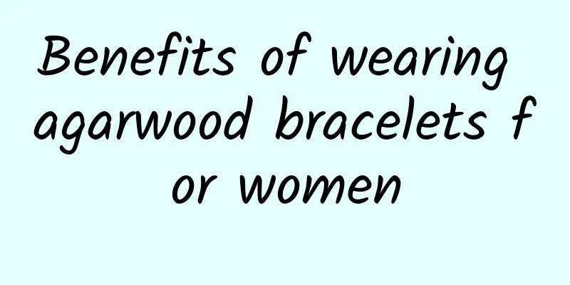 Benefits of wearing agarwood bracelets for women