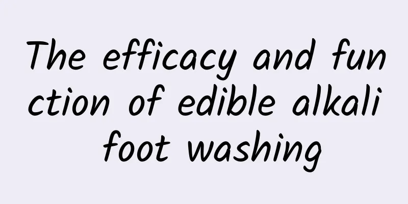 The efficacy and function of edible alkali foot washing