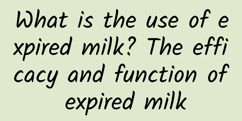 What is the use of expired milk? The efficacy and function of expired milk