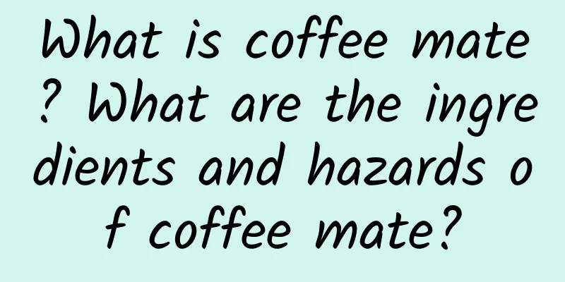 What is coffee mate? What are the ingredients and hazards of coffee mate?