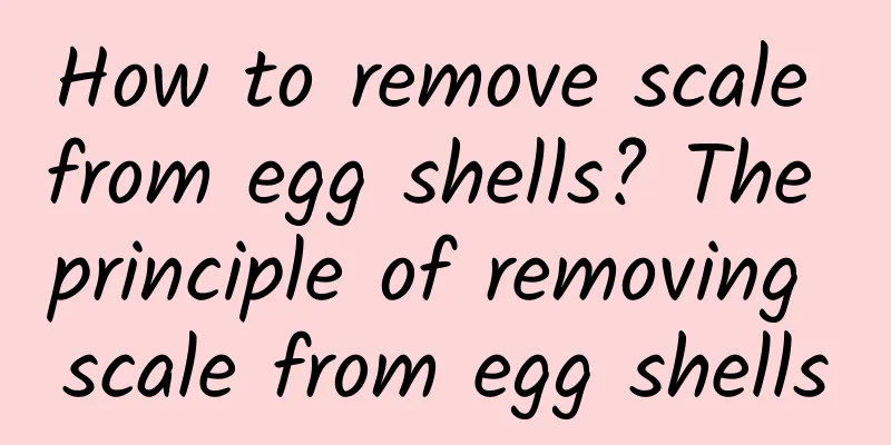 How to remove scale from egg shells? The principle of removing scale from egg shells