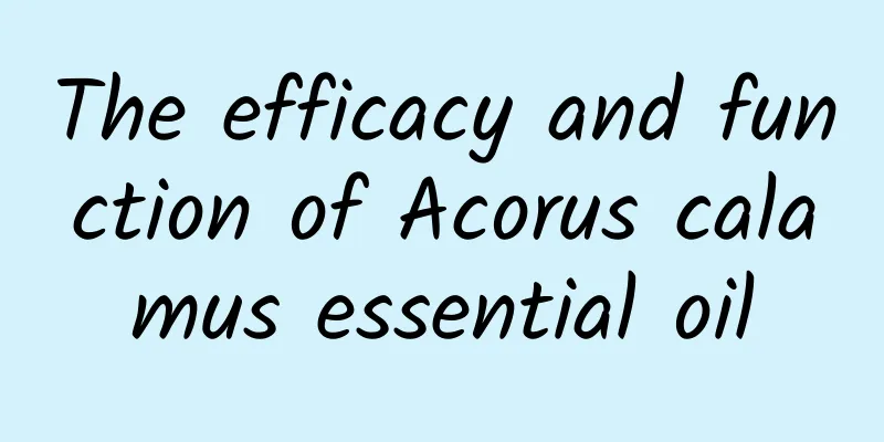 The efficacy and function of Acorus calamus essential oil