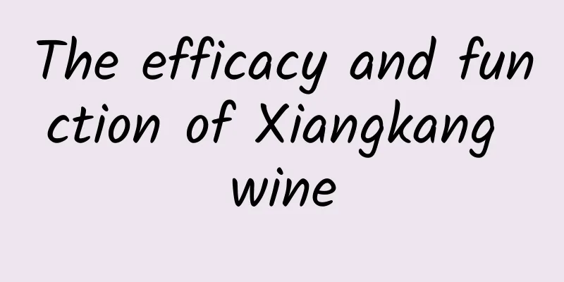 The efficacy and function of Xiangkang wine