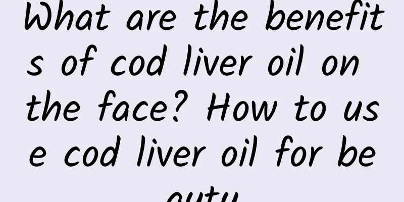 What are the benefits of cod liver oil on the face? How to use cod liver oil for beauty