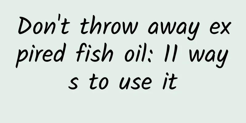 Don't throw away expired fish oil: 11 ways to use it