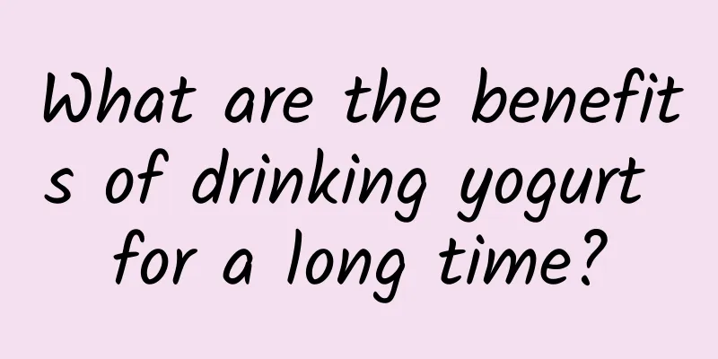 What are the benefits of drinking yogurt for a long time?