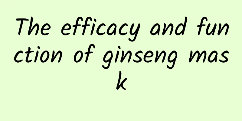 The efficacy and function of ginseng mask