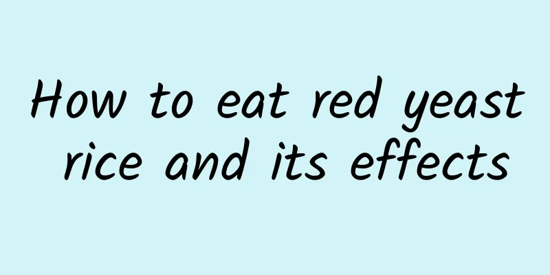 How to eat red yeast rice and its effects