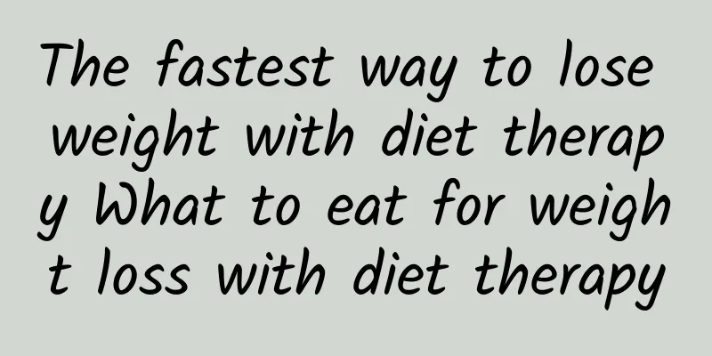 The fastest way to lose weight with diet therapy What to eat for weight loss with diet therapy