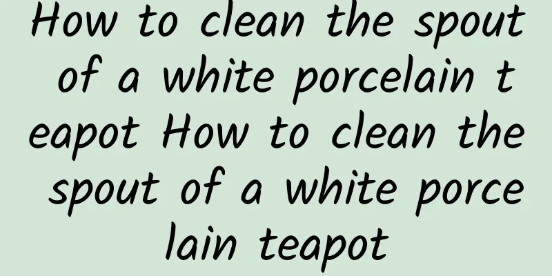 How to clean the spout of a white porcelain teapot How to clean the spout of a white porcelain teapot