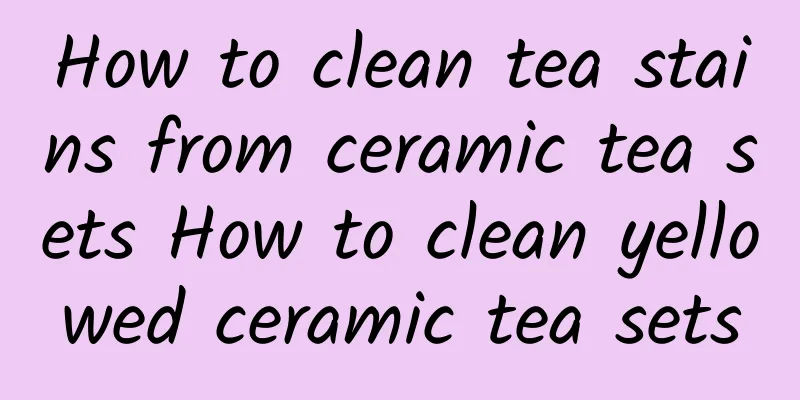 How to clean tea stains from ceramic tea sets How to clean yellowed ceramic tea sets