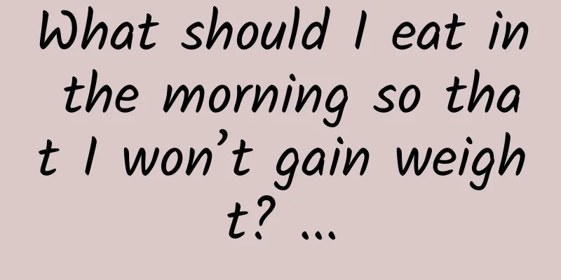 What should I eat in the morning so that I won’t gain weight? ...